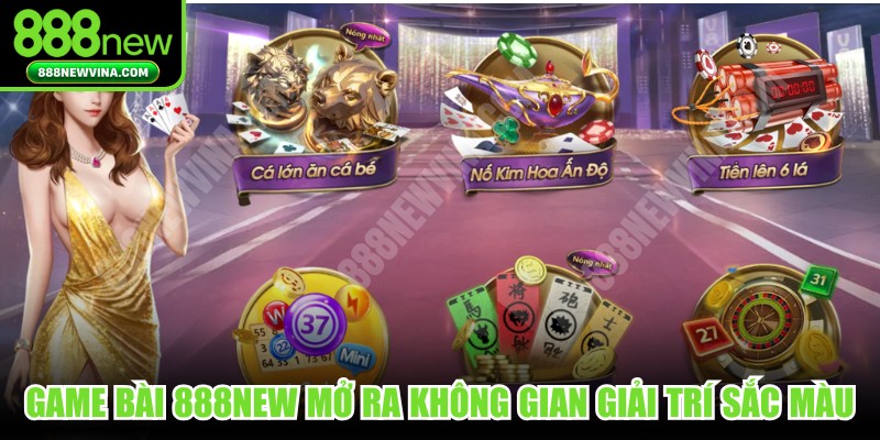 Game bài 888NEW mở ra một không gian giải trí đa sắc màu