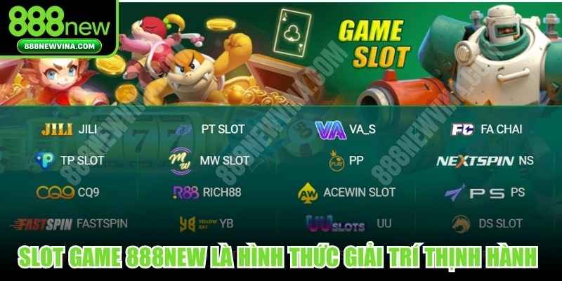 Slot game 888NEW là hình thức giải trí thịnh hành hiện nay