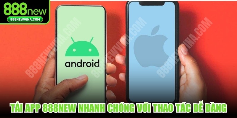 Tải app 888NEW nhanh chóng với những thao tác dễ dàng
