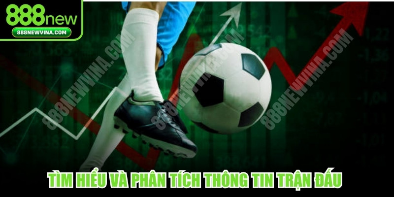 Tìm hiểu và phân tích thông tin trận đấu để có nhận định đúng
