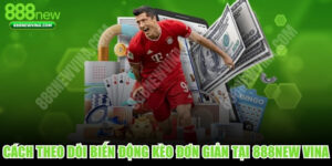 Cách Theo Dõi Biến Động Kèo