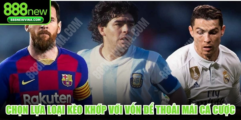 Chọn lựa loại kèo khớp với vốn hiểu biết để thoải mái cá cược