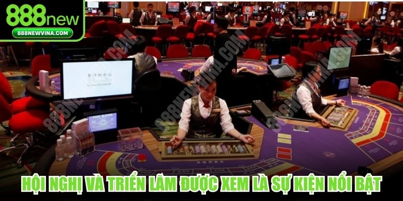 Hội nghị và triển lãm được xem là sự kiện casino thế giới nổi bật