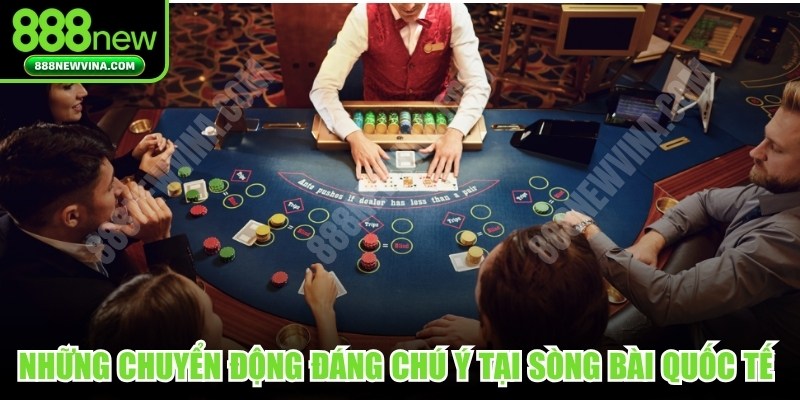 Những chuyển động đáng chú ý tại các sòng bài quốc tế lớn