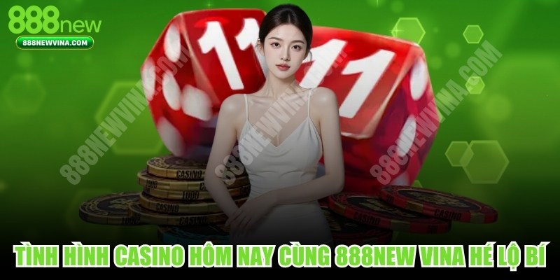 Tình hình casino hôm nay
